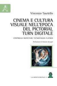 Copertina di 'Cinema e cultura visuale nell'epoca del pictorial turn digitale. Controllo biopicture tecnostalgia flatbed'