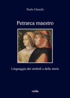 Petrarca maestro. Linguaggio dei simboli e delle storie - Cherchi Paolo