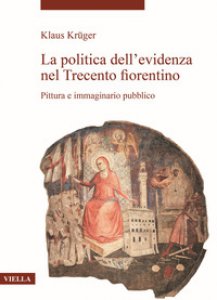 Copertina di 'La politica dell'evidenza nel Trecento fiorentino. Pittura e immaginario pubblico'