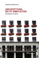 Architettura. Sic et simpliciter. Manuale per lo studente - Dalla Caneva Alessandro