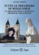 Tutte le preghiere di Medjugorje e i miracoli della Madonna promessi e realizzati
