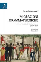 Migrazioni drammaturgiche. I teatri del boulevard du Temple (1759-1862) - Mazzoleni Elena