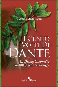 Copertina di 'I cento volti di Dante. La Divina Commedia in 100 (e pi) personaggi'
