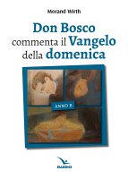 Don Bosco commenta il Vangelo della domenica - Morand Wirth