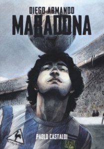 Copertina di 'Diego. Una biografia di Diego Armando Maradona'