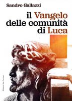 Il Vangelo delle comunità di Luca - Sandro Gallazzi
