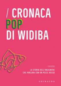 Copertina di 'Cronaca pop di Widiba ovvero la storia dell'ingegnere che parlava con un pesce rosso'