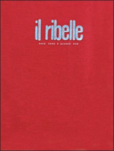 Copertina di 'Ribelle. Esce come e quando pu. Nuova edizione anastatica del giornale clandestino (1943-1945) (Il)'
