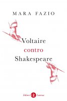 Voltaire contro Shakespeare - Mara Fazio
