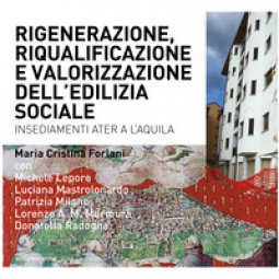 Copertina di 'Riqualificazione, rigenerazione e valorizzazione dell'edilizia sociale. Quartieri Ater a L'Aquila'