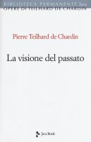La visione del passato - Teilhard de Chardin Pierre