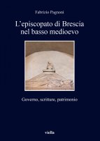 Lepiscopato di Brescia nel basso medioevo - Fabrizio Pagnoni
