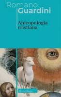 Antropologia cristiana - Romano Guardini