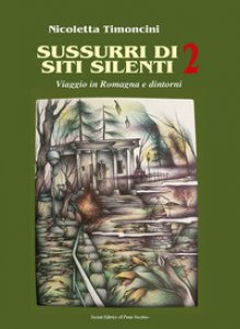 Copertina di 'Sussurri di siti silenti. Viaggio in Romagna e dintorni'