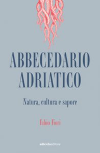 Copertina di 'Abbecedario adriatico. Natura, cultura e sapore'