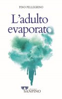 L'adulto evaporato - Pino Pellegrino