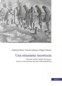 Copertina di 'Una straziante incertezza. Internati militari italiani fra guerra, morte e riconoscimenti da parte della Repubblica'
