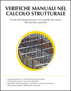 Copertina di 'Verifiche manuali nel calcolo strutturale. Il ruolo nell'interpretazione e nel controllo dei calcoli. Basi teoriche e pratiche'