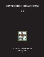Clemente XIV Ganganelli (1705-1774): profilo di un francescano e di un papa. Vol.1: Lorenzo Ganganelli: l'uomo, il francescano, il teologo, il cardinale - Isidoro Liberale Gatti