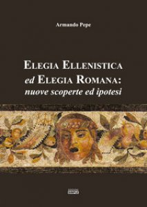 Copertina di 'Elegia ellenistica ed elegia romana: nuove scoperte ed ipotesi'