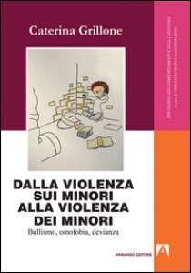 Copertina di 'Dalla violenza sui minori alla violenza dei minori. Bullismo, omofobia, devianza'