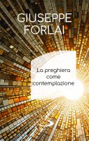 Preghiera come contemplazione (La) - Giuseppe Forlai