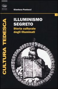 Copertina di 'Illuminismo segreto. Storia culturale degli illuminati'