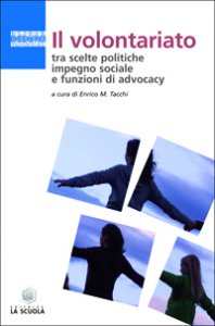 Copertina di 'Il volontariato tra scelte politiche, impegno sociale e funzioni di advocacy'