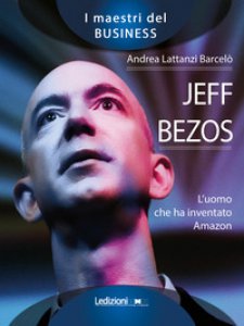 Copertina di 'Jeff Bezos. L'uomo che ha inventato Amazon'