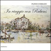 In viaggio con Rubens - Plinio Corrado