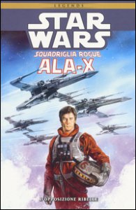 Copertina di 'Ala-X Squadriglia Rogue. Star Wars. L'opposizione ribelle'