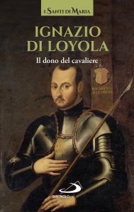 Copertina di 'Ignazio di Loyola. Il dono del cavaliere'