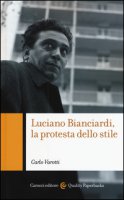 Luciano Bianciardi, la protesta dello stile - Varotti Carlo