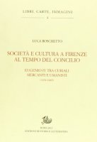 Societ e cultura a Firenze al tempo del Concilio - Boschetto Luca
