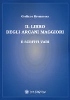 Il libro degli Arcani Maggiori e scritti vari - Kremmerz Giuliano