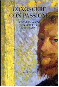 Copertina di 'Conoscere con passione. Conversazioni con scrittori e scienziati'
