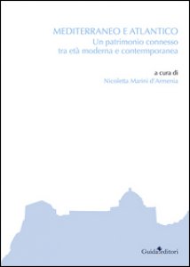 Copertina di 'Mediterraneo e Atlantico. Un patrimonio connesso tra et moderna e contemporanea'