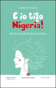 Copertina di 'E io tifo Nigeria! Alla faccia della sindrome di Down'