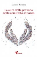 La cura della persona nella comunità sanante - Luciano Sandrin