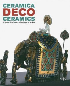 Copertina di 'Ceramica déco. Il gusto di un epoca-Ceramics. The style of an era. Catalogo della mostra (Forlì, 18 febbraio-1 ottobre 2017). Ediz. a colori'