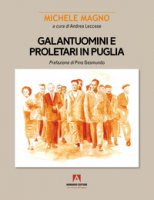 Galantuomini e proletari in Puglia - Magno Michele