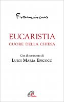 Eucaristia. Cuore della Chiesa - Luigi Maria Epicoco , Papa Francesco