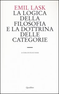 Copertina di 'La logica della filosofia e la dottrina delle categorie. Uno studio sull'ambito di sovranit della forma logica'