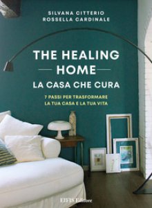 Copertina di 'The healing home. La casa che cura. 7 passi per trasformare la tua casa e la tua vita'