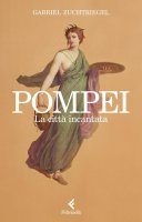 Pompei. La città incantata - Gabriel Zuchtriegel