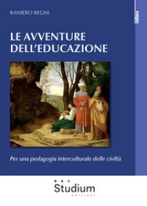 Copertina di 'Le avventura dell'educazione. Per una pedagogia interculturale delle civiltà'
