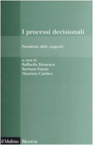 Copertina di 'I processi decisionali. Paradossi, sfide, supporti'