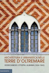 Copertina di 'Architettura e urbanistica nelle Terre d'Oltremare. Dodecaneso, Etiopia, Albania (1924-1943) Catalogo della mostra'