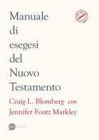 Manuale di esegesi del Nuovo Testamento - Craig L. Blomberg, Jennifer Foutz Markley