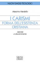 I carismi, forma dell'esistenza cristiana - Nardello Massimo